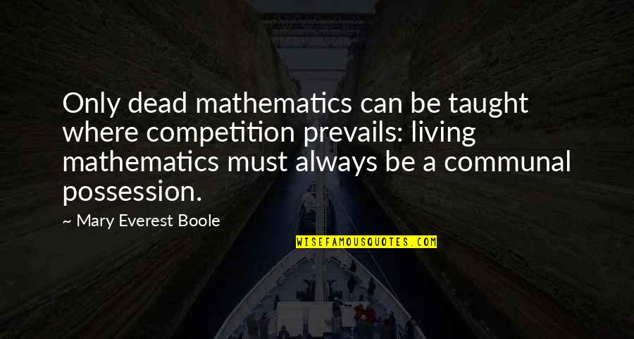 Let Me Hold You Down Quotes By Mary Everest Boole: Only dead mathematics can be taught where competition