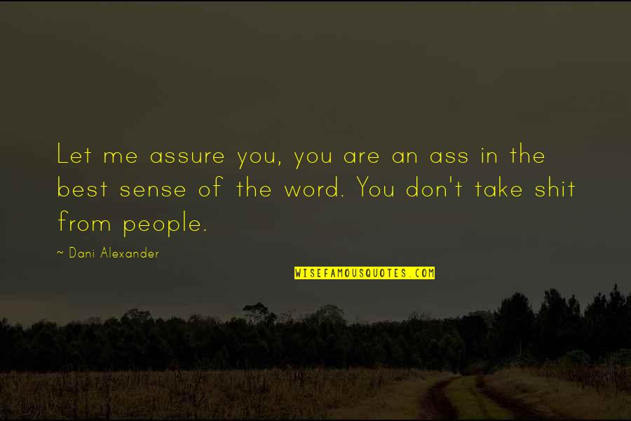 Let Me Take You There Quotes By Dani Alexander: Let me assure you, you are an ass