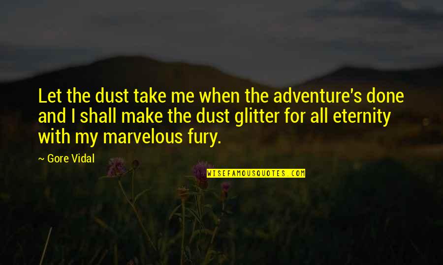 Let Me Take You There Quotes By Gore Vidal: Let the dust take me when the adventure's