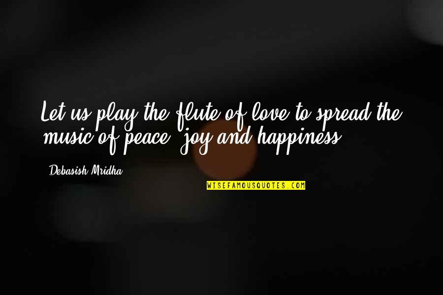 Let The Music Play Quotes By Debasish Mridha: Let us play the flute of love to