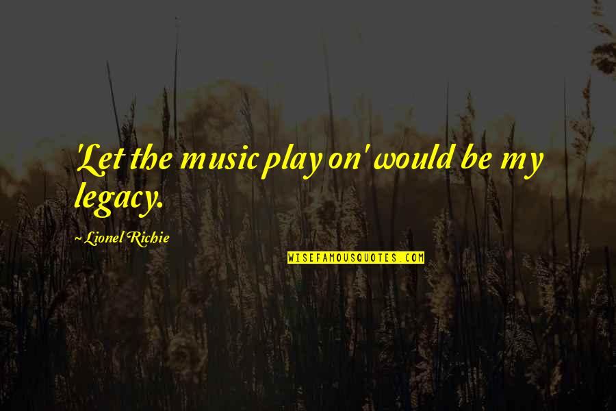 Let The Music Play Quotes By Lionel Richie: 'Let the music play on' would be my