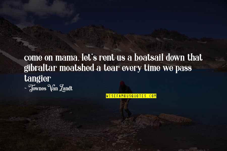 Let Time Pass Quotes By Townes Van Zandt: come on mama, let's rent us a boatsail