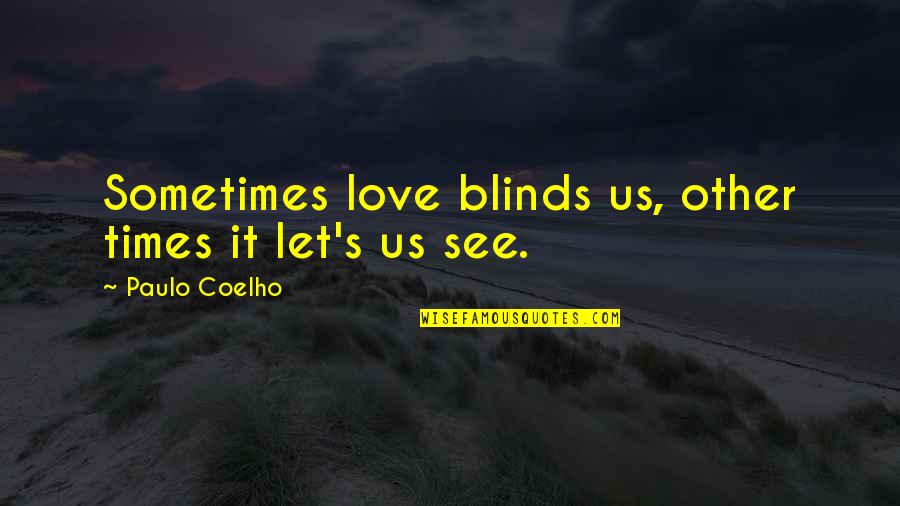 Let Us Love Quotes By Paulo Coelho: Sometimes love blinds us, other times it let's