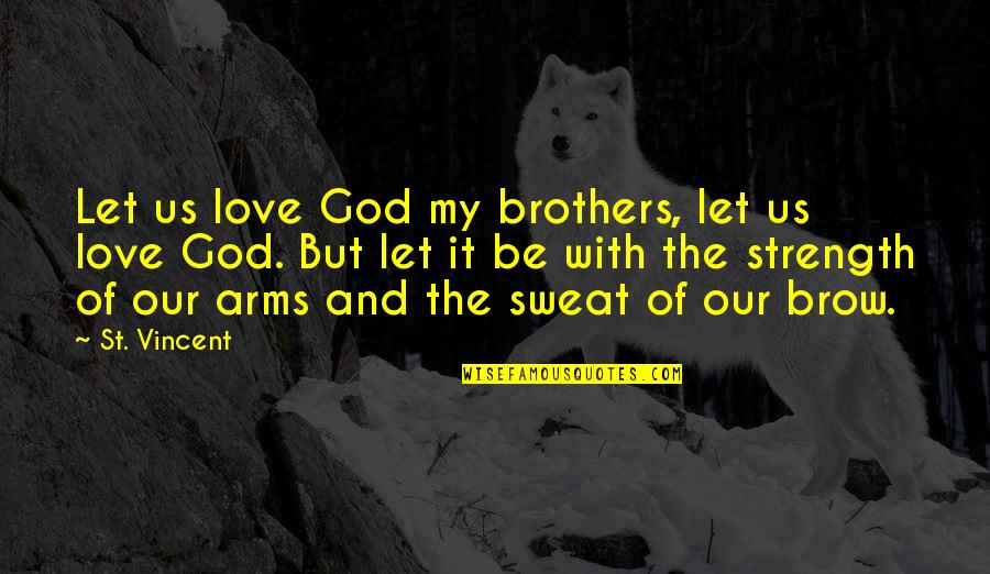 Let Us Love Quotes By St. Vincent: Let us love God my brothers, let us