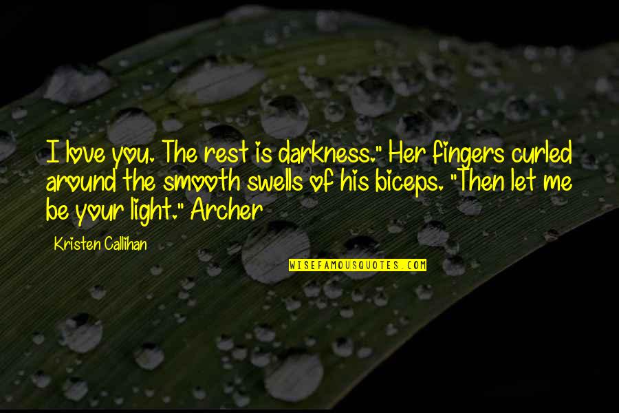 Let Your Light Quotes By Kristen Callihan: I love you. The rest is darkness." Her