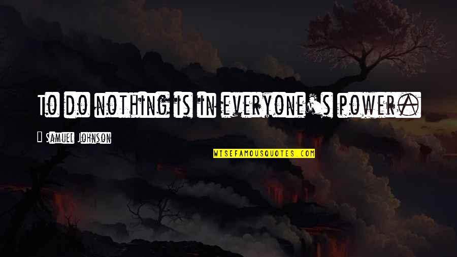 Letellier Logistics Quotes By Samuel Johnson: To do nothing is in everyone's power.