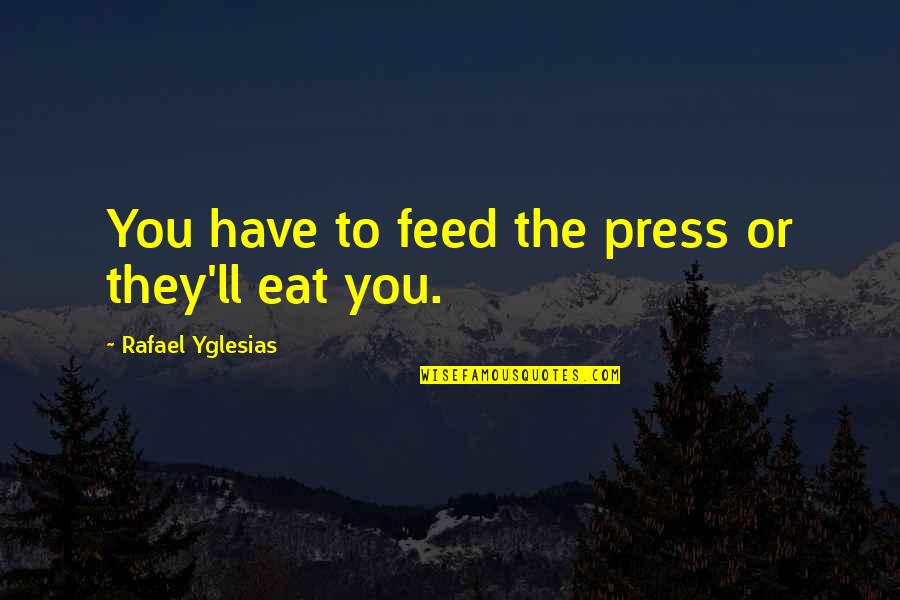 Lethaby Artist Quotes By Rafael Yglesias: You have to feed the press or they'll