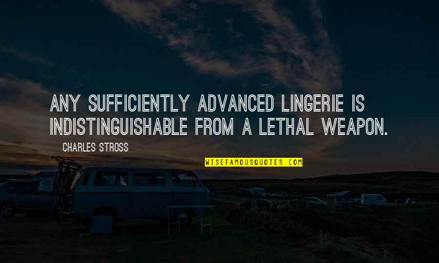 Lethal Weapon 2 Best Quotes By Charles Stross: Any sufficiently advanced lingerie is indistinguishable from a