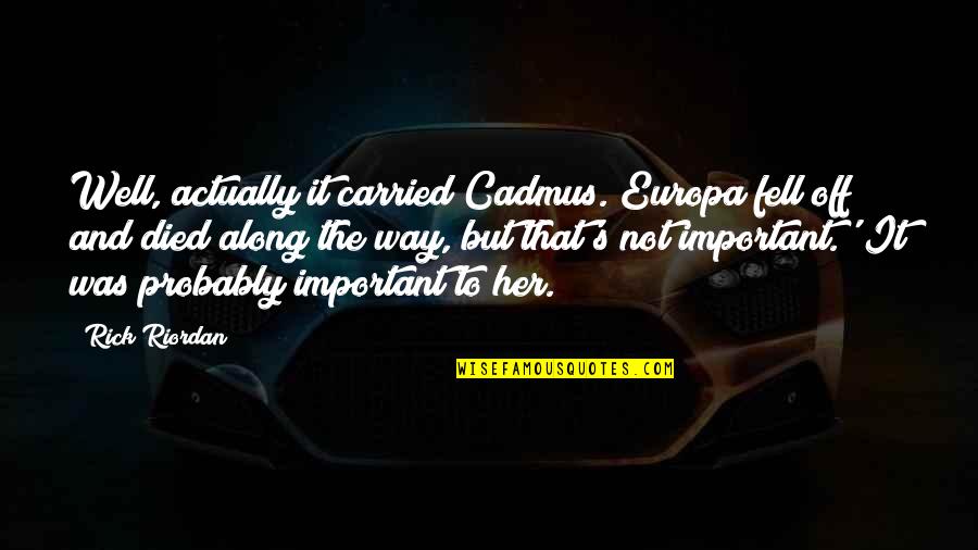 Lethal Weapon Joe Pesci Quotes By Rick Riordan: Well, actually it carried Cadmus. Europa fell off