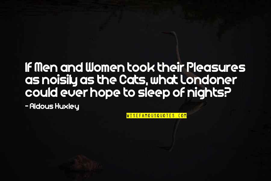 Letheringsett Quotes By Aldous Huxley: If Men and Women took their Pleasures as