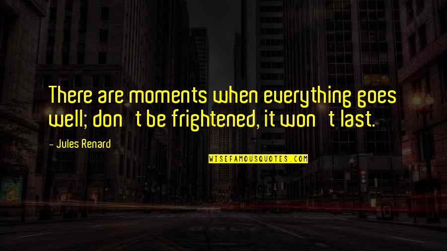 Letih In English Quotes By Jules Renard: There are moments when everything goes well; don't