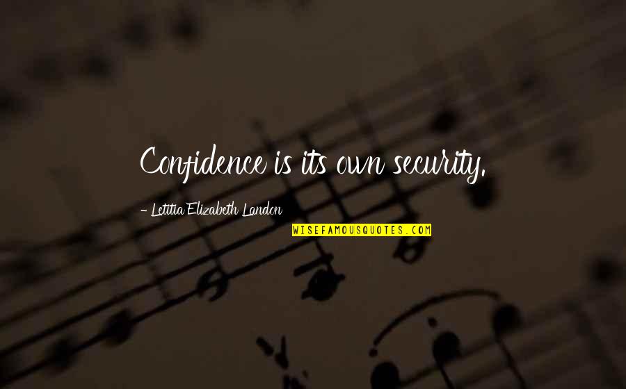 Letitia Elizabeth Landon Quotes By Letitia Elizabeth Landon: Confidence is its own security.