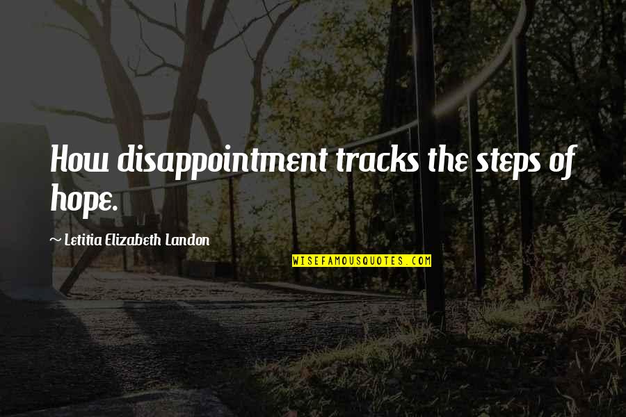 Letitia Elizabeth Landon Quotes By Letitia Elizabeth Landon: How disappointment tracks the steps of hope.