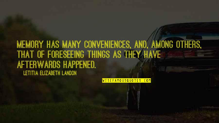 Letitia Elizabeth Landon Quotes By Letitia Elizabeth Landon: Memory has many conveniences, and, among others, that