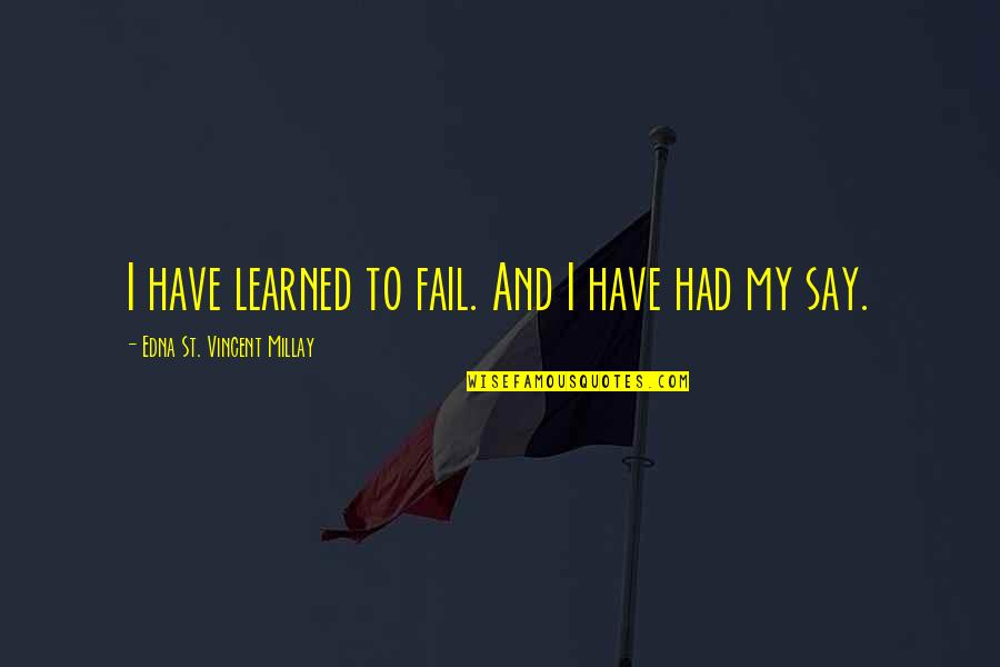 Letman System Quotes By Edna St. Vincent Millay: I have learned to fail. And I have