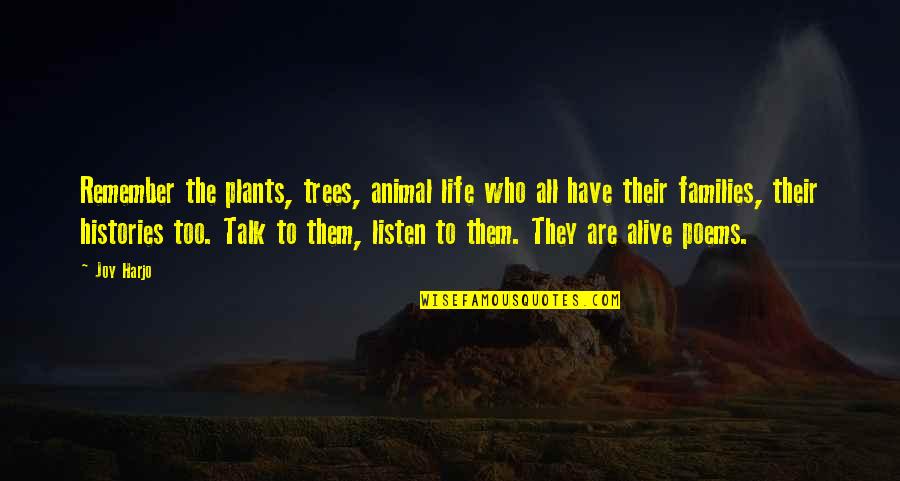 Letman System Quotes By Joy Harjo: Remember the plants, trees, animal life who all