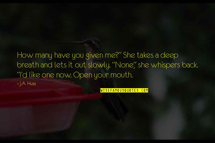 Lets Be One Quotes By J.A. Huss: How many have you given me?" She takes