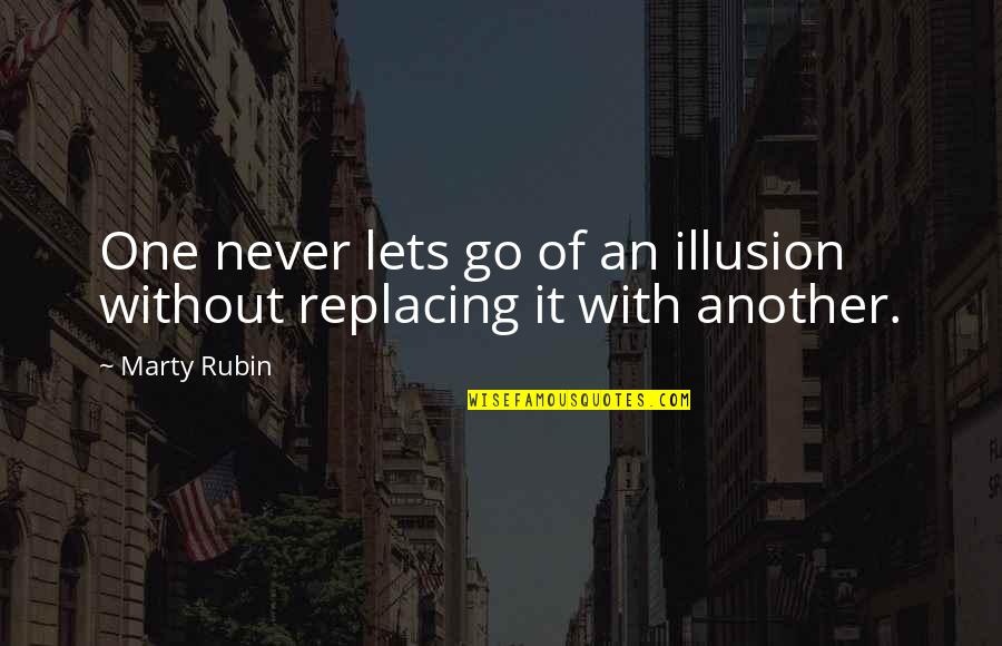 Lets Be One Quotes By Marty Rubin: One never lets go of an illusion without