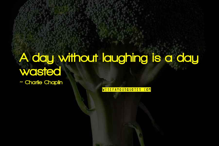 Lets Celebrate Quotes By Charlie Chaplin: A day without laughing is a day wasted