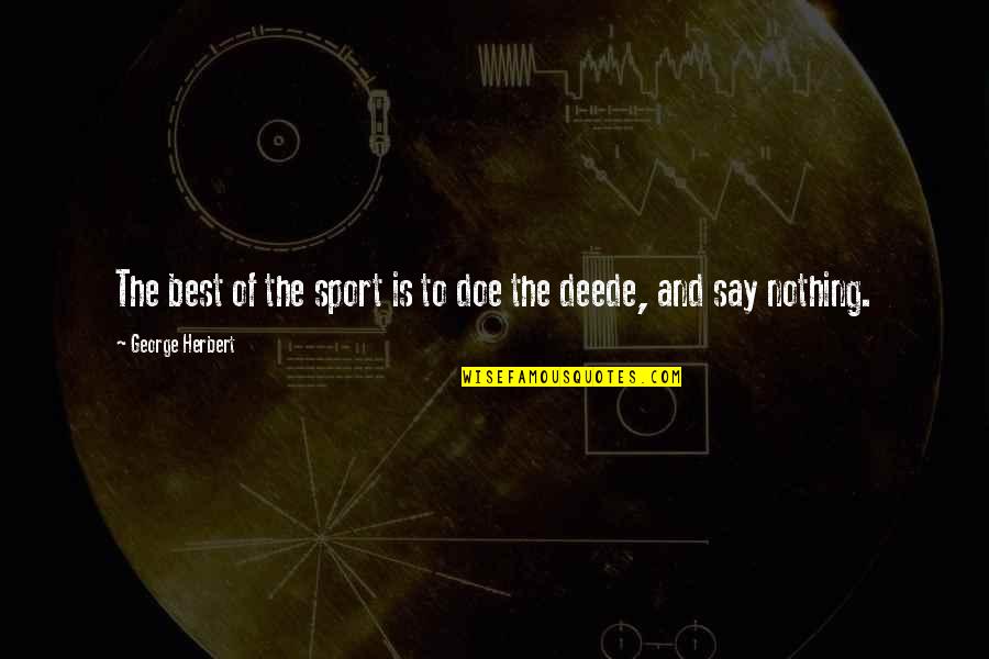 Lets Get Inspired Quotes By George Herbert: The best of the sport is to doe