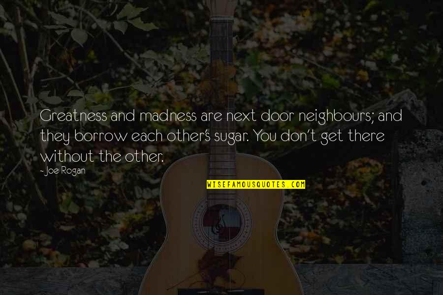 Let's See The World Quotes By Joe Rogan: Greatness and madness are next door neighbours; and