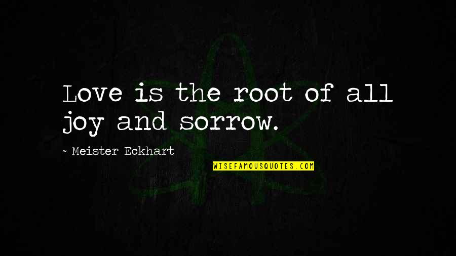 Lets Start Anew Quotes By Meister Eckhart: Love is the root of all joy and