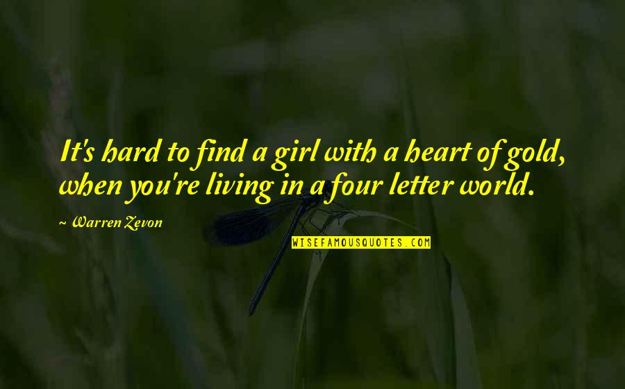 Letter F Quotes By Warren Zevon: It's hard to find a girl with a