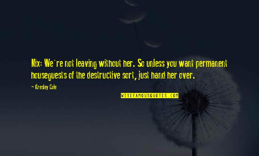 Letter From Theodore Bilbo Quotes By Kresley Cole: Nix: We're not leaving without her. So unless