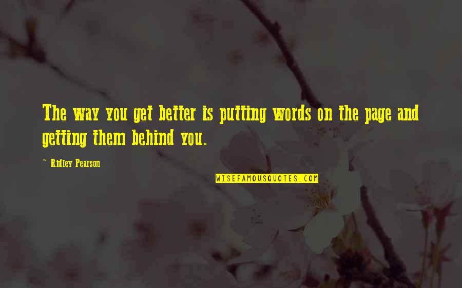 Letter Ii Handwriting Quotes By Ridley Pearson: The way you get better is putting words