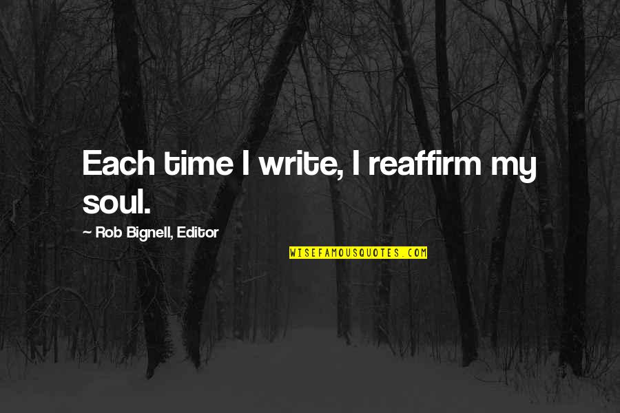 Letter Ii Handwriting Quotes By Rob Bignell, Editor: Each time I write, I reaffirm my soul.