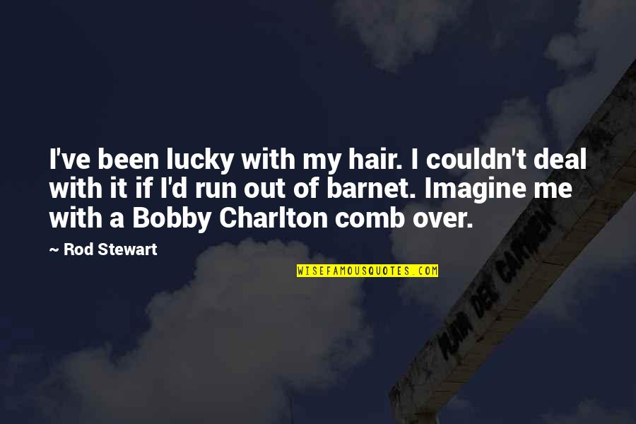 Letter Weighing Quotes By Rod Stewart: I've been lucky with my hair. I couldn't