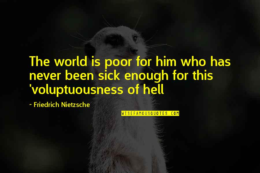 Lettered Cottage Quotes By Friedrich Nietzsche: The world is poor for him who has