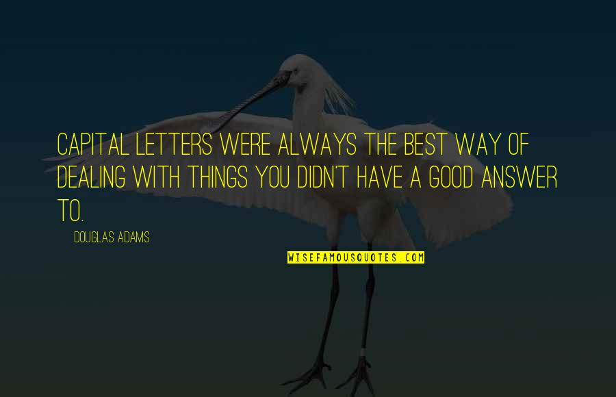 Letters Quotes By Douglas Adams: Capital Letters Were Always The Best Way Of