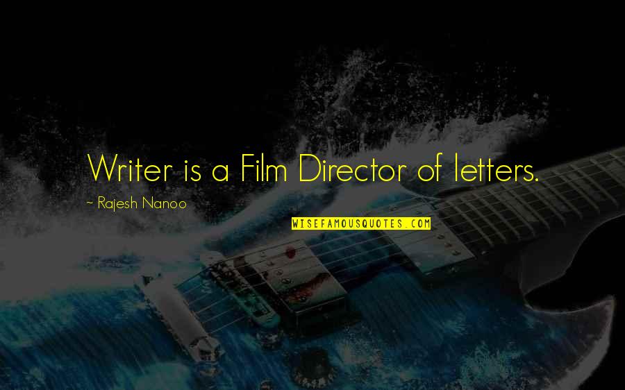 Letters Quotes By Rajesh Nanoo: Writer is a Film Director of letters.