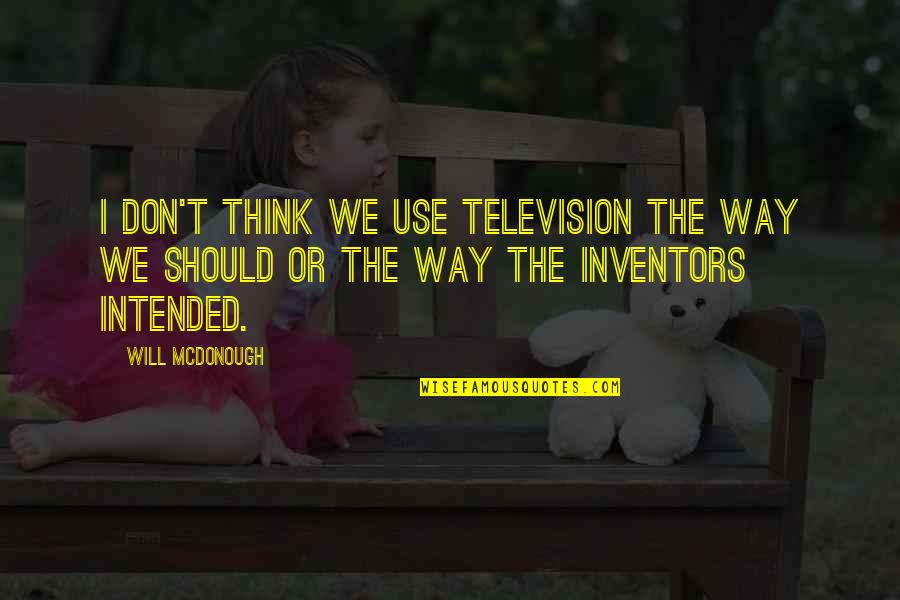 Letting Go Of A Bad Relationship Quotes By Will McDonough: I don't think we use television the way