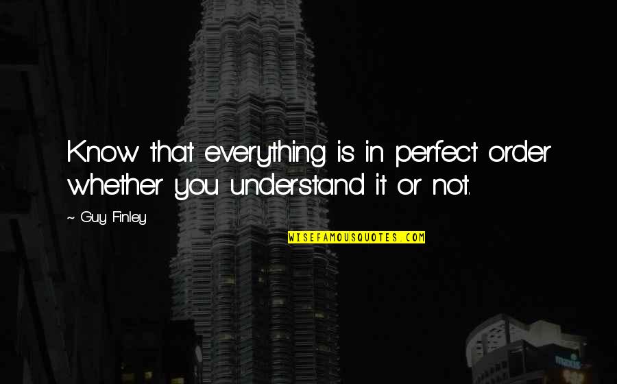 Letting Go Of Perfect Quotes By Guy Finley: Know that everything is in perfect order whether