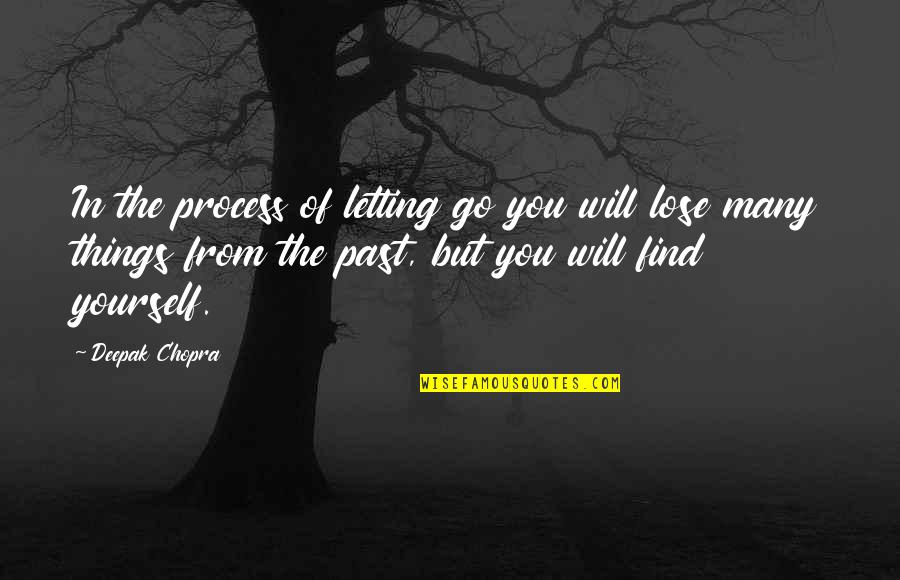 Letting Go Of Things Quotes By Deepak Chopra: In the process of letting go you will