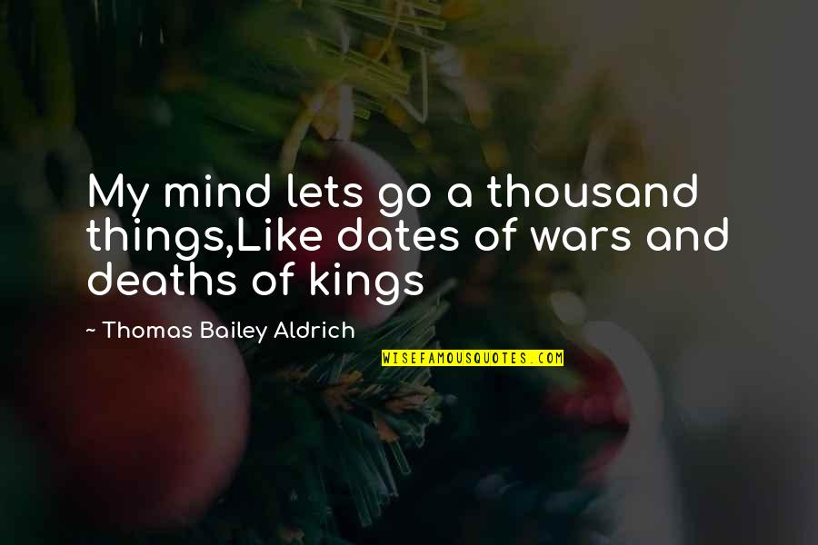 Letting Go Of Things Quotes By Thomas Bailey Aldrich: My mind lets go a thousand things,Like dates