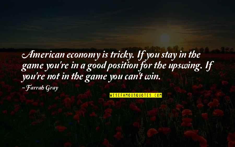 Levak Na Quotes By Farrah Gray: American economy is tricky. If you stay in