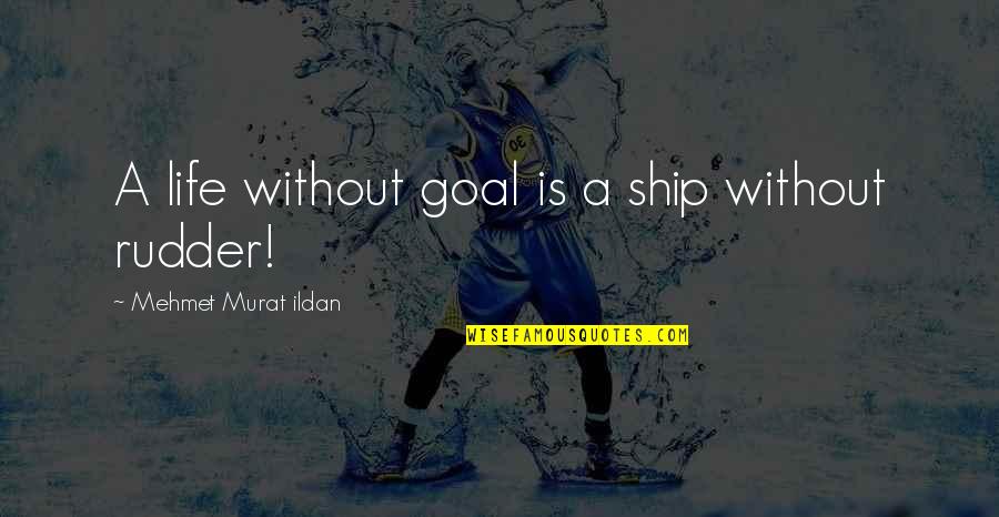 Levak Na Quotes By Mehmet Murat Ildan: A life without goal is a ship without