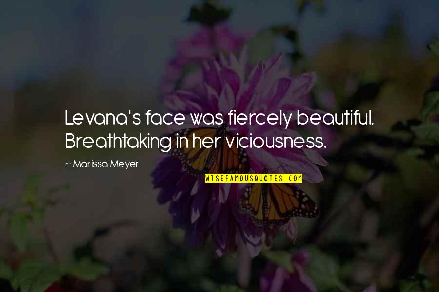 Levana's Quotes By Marissa Meyer: Levana's face was fiercely beautiful. Breathtaking in her