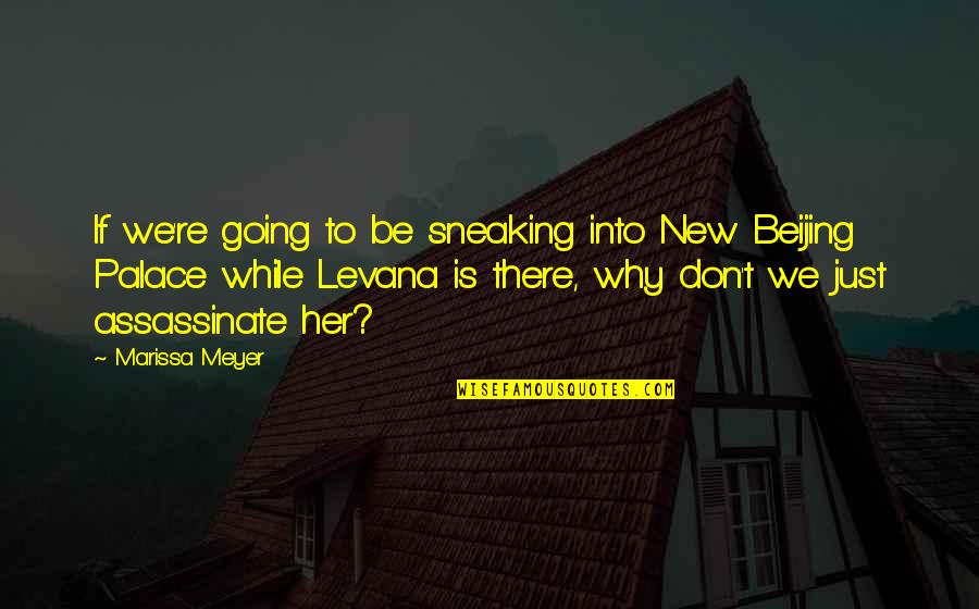 Levana's Quotes By Marissa Meyer: If we're going to be sneaking into New