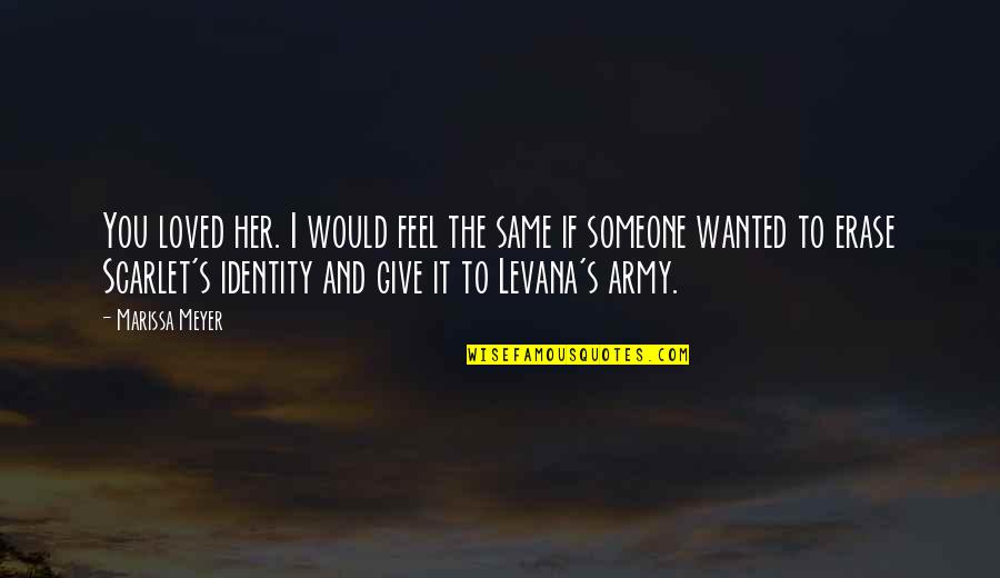 Levana's Quotes By Marissa Meyer: You loved her. I would feel the same