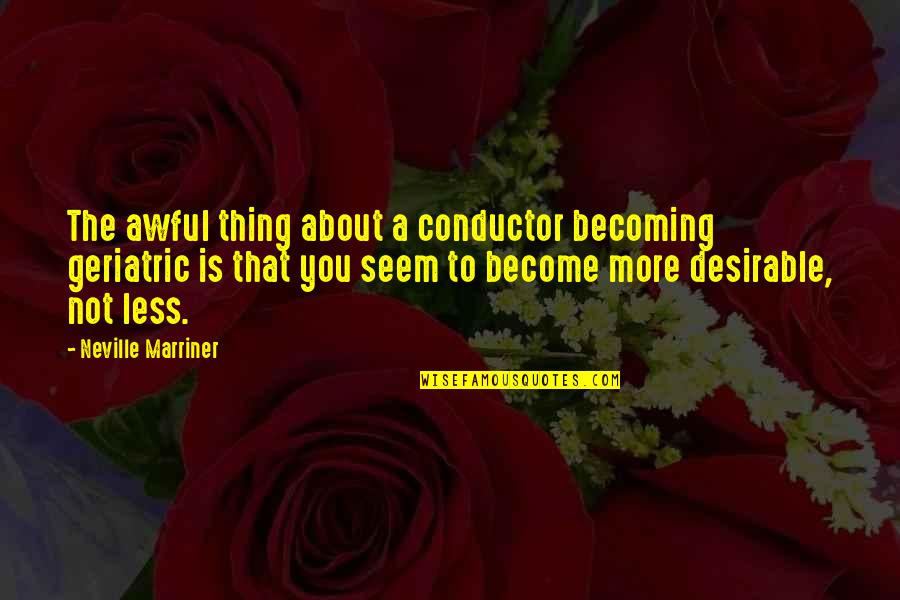 Levantar Quotes By Neville Marriner: The awful thing about a conductor becoming geriatric