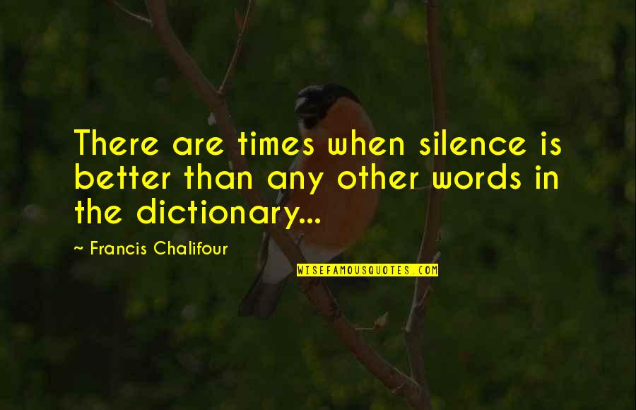 Levenston Washington Quotes By Francis Chalifour: There are times when silence is better than