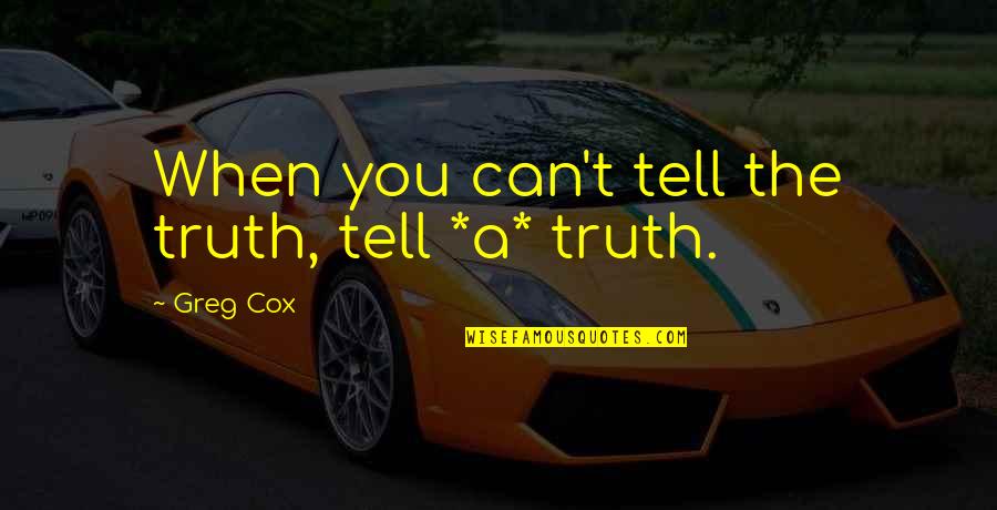 Leverage Quotes By Greg Cox: When you can't tell the truth, tell *a*