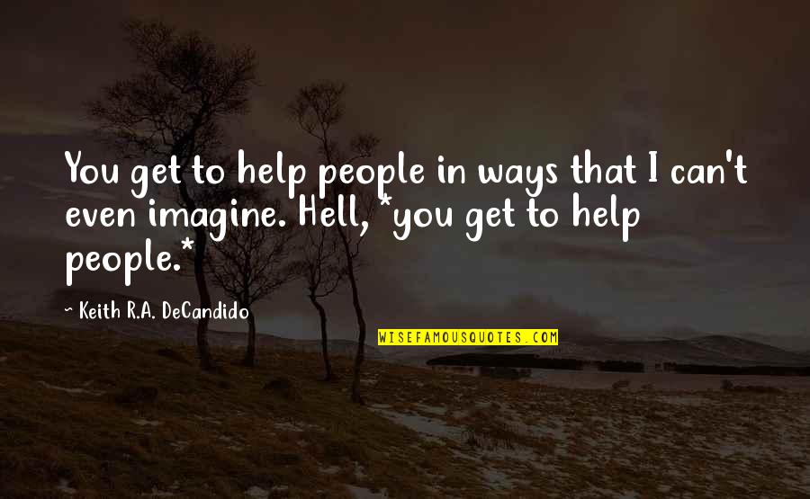 Leverage Quotes By Keith R.A. DeCandido: You get to help people in ways that