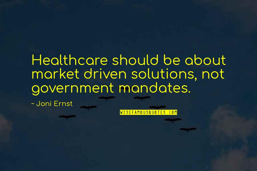 Leverage Show Quotes By Joni Ernst: Healthcare should be about market driven solutions, not