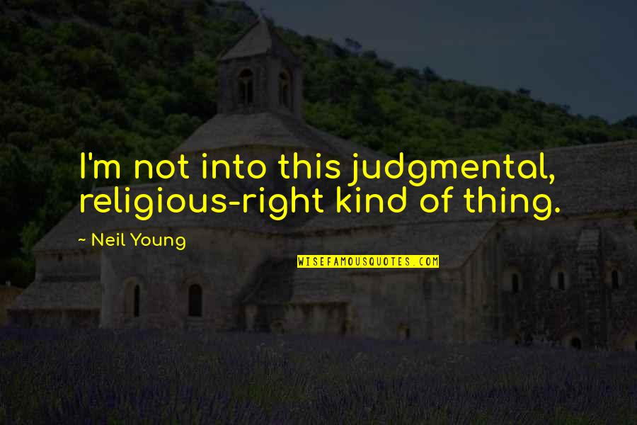 Leverenz Danville Quotes By Neil Young: I'm not into this judgmental, religious-right kind of