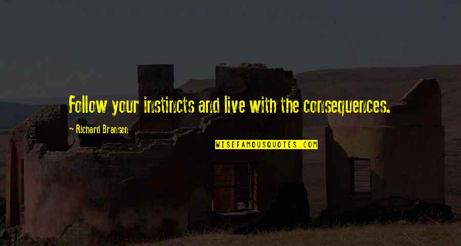 Leverenz Danville Quotes By Richard Branson: Follow your instincts and live with the consequences.